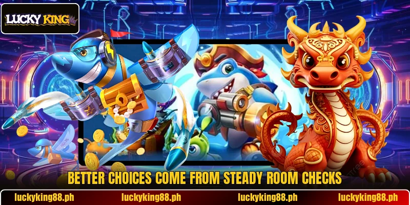 Better choices come from steady room checks