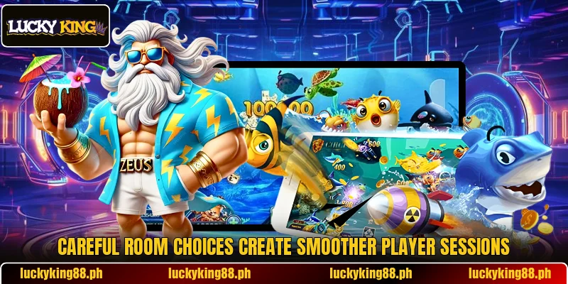Careful room choices create smoother player sessions Careful room choices create smoother player sessions