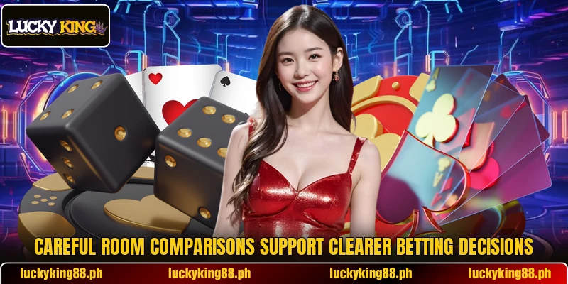 Careful room comparisons support clearer betting decisions
