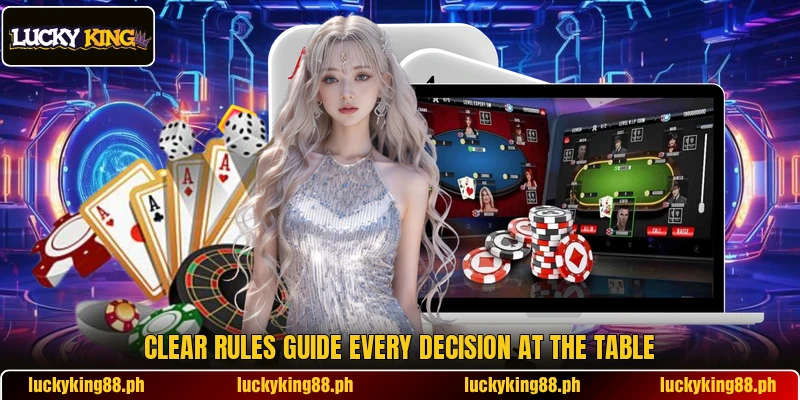 Clear rules guide every decision at the table