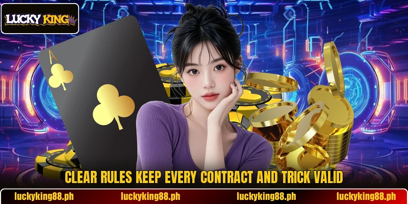 Clear rules keep every contract and trick valid Clear rules keep every contract and trick valid