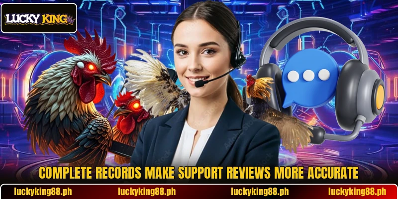Complete records make support reviews more accurate Complete records make support reviews more accurate