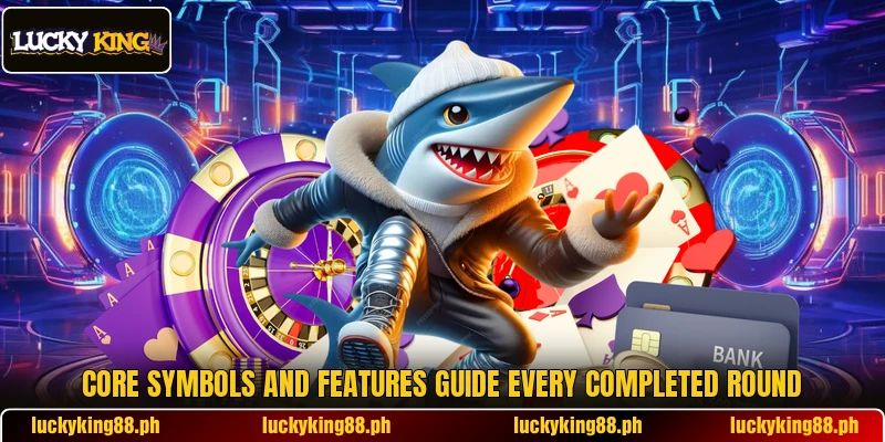 Core symbols and features guide every completed round Core symbols and features guide every completed round