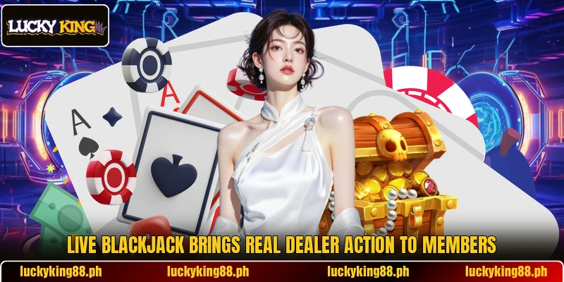 Live Blackjack brings real dealer action to members