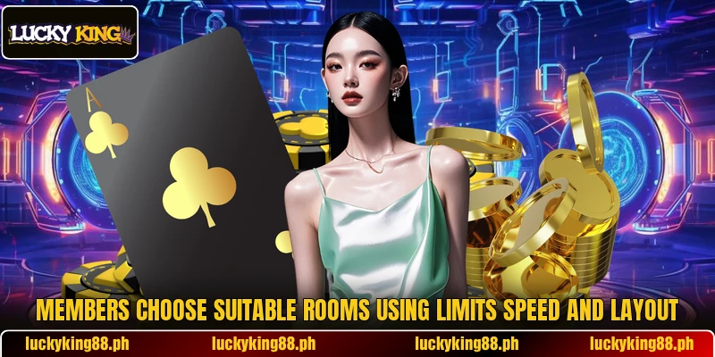Members choose suitable rooms using limits speed and layout Members choose suitable rooms using limits speed and layout