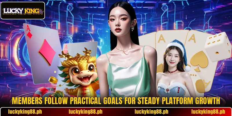 Members follow practical goals for steady platform growth Members follow practical goals for steady platform growth