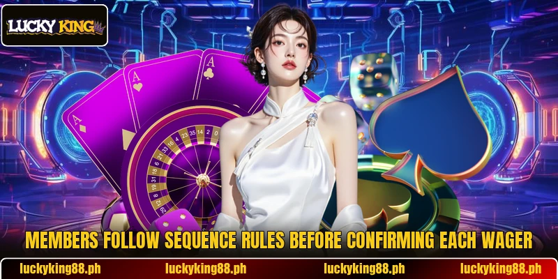 Members follow sequence rules before confirming each wager
