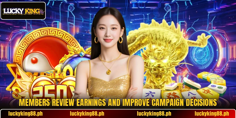 Members review earnings and improve campaign decisions Members review earnings and improve campaign decisions