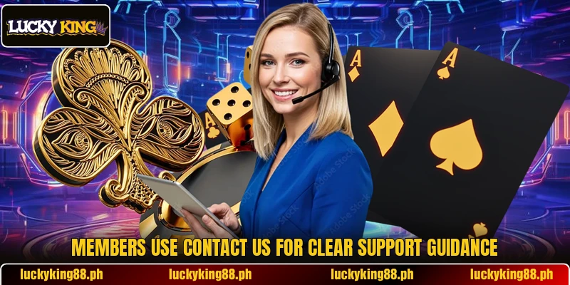 Members use contact us for clear support guidance Members use contact us for clear support guidance