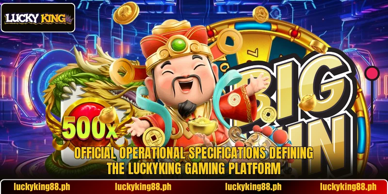 Official operational specifications defining the LUCKYKING gaming platform Official operational specifications defining the LUCKYKING gaming platform