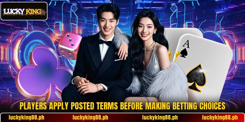 Players apply posted terms before making betting choices
