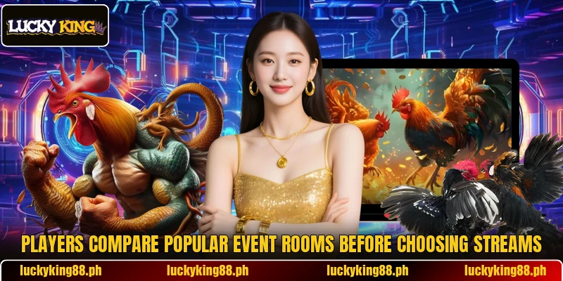 Players compare popular event rooms before choosing streams
