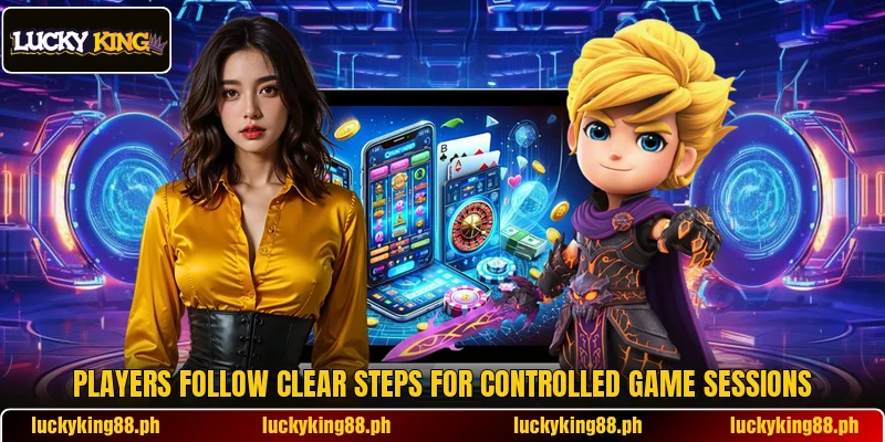 Players follow clear steps for controlled game sessions Players follow clear steps for controlled game sessions