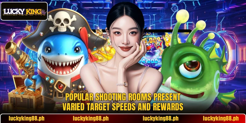 Popular shooting rooms present varied target speeds and rewards Popular shooting rooms present varied target speeds and rewards