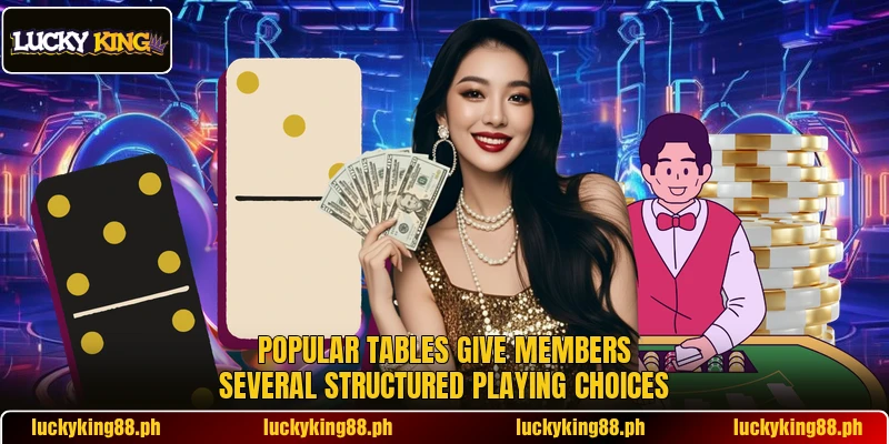 Popular tables give members several structured playing choices