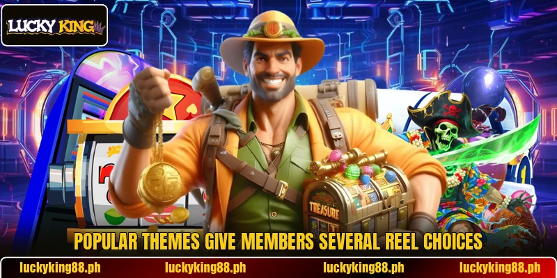 Popular themes give members several reel choices Popular themes give members several reel choices