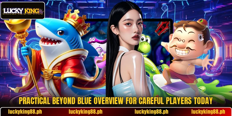 Practical Beyond Blue overview for careful players today Practical Beyond Blue overview for careful players today
