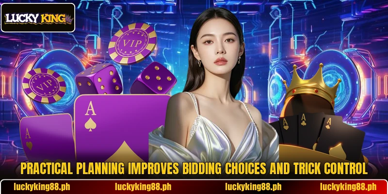 Practical planning improves bidding choices and trick control Practical planning improves bidding choices and trick control