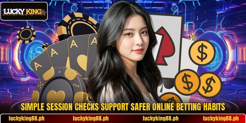 Simple session checks support safer online betting habits Simple session checks support safer online betting habits