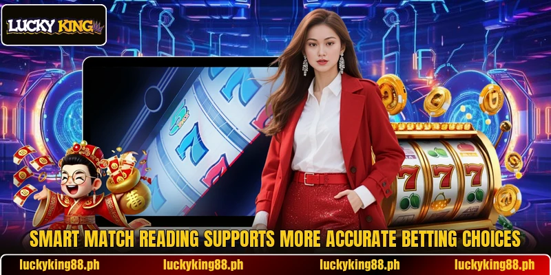 Smart match reading supports more accurate betting choices Smart match reading supports more accurate betting choices