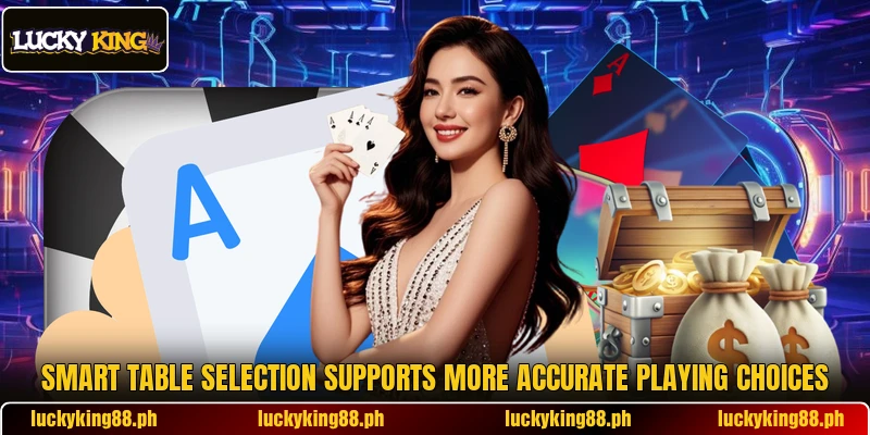 Smart table selection supports more accurate playing choices