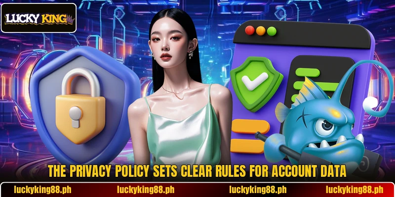 The privacy policy sets clear rules for account data